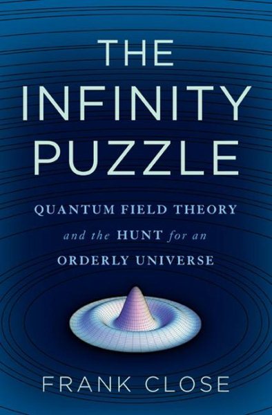 The Infinity Puzzle: Quantum Field Theory and the Hunt for an Orderly Universe cover