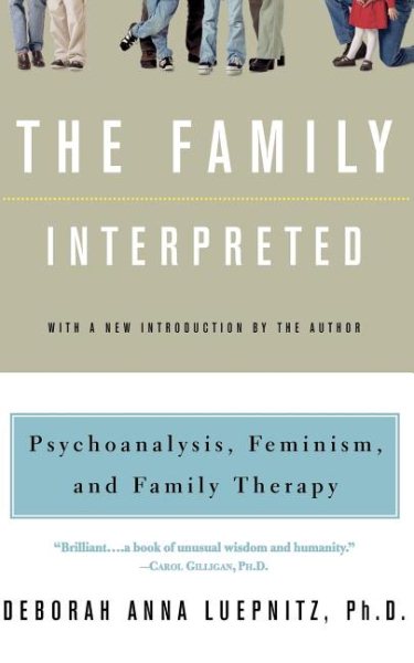 The Family Interpreted: Psychoanalysis, Feminism, And Family Therapy (Feminist Theory in Clinical Practice)