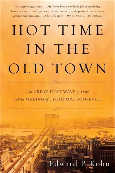Hot Time in the Old Town: The Great Heat Wave of 1896 and the Making of Theodore Roosevelt cover