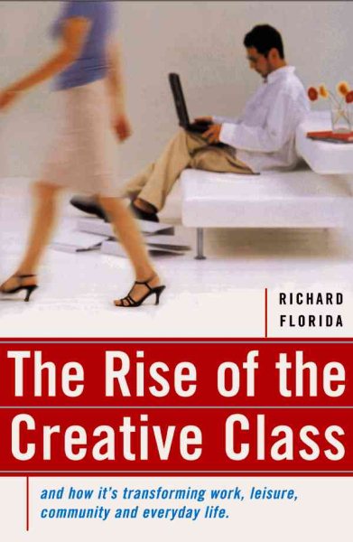 The Rise Of The Creative Class: And How It's Transforming Work, Leisure, Community And Everyday Life cover