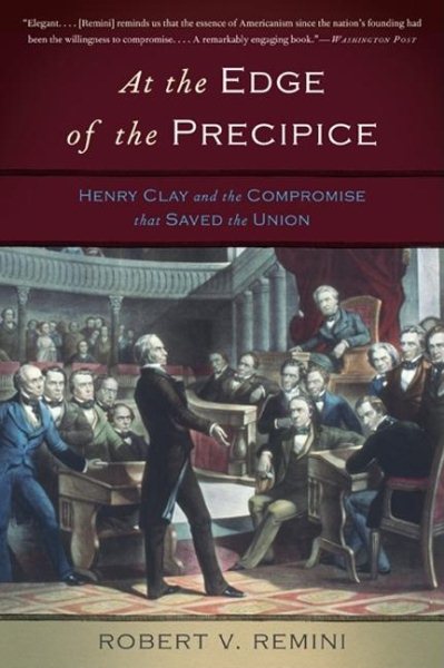 At the Edge of the Precipice: Henry Clay and the Compromise That Saved the Union cover