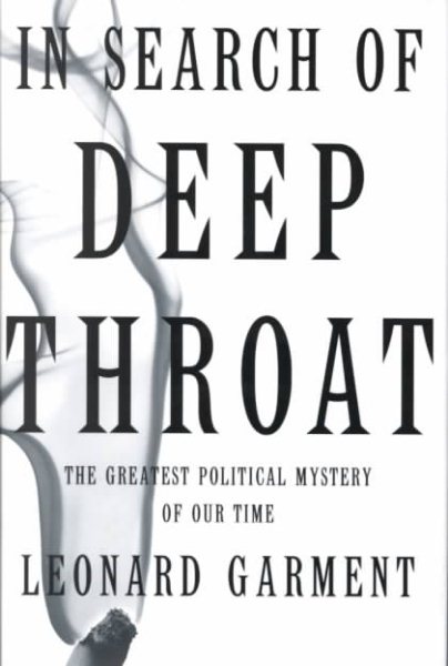 In Search Of Deep Throat: The Greatest Political Mystery Of Our Time