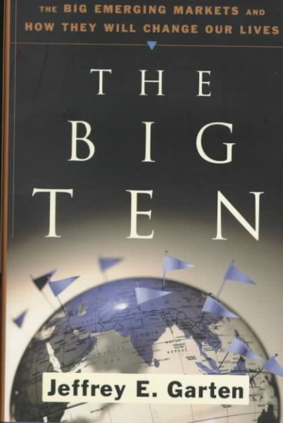 The Big Ten: The Big Emerging Markets And How They Will Change Our Lives cover