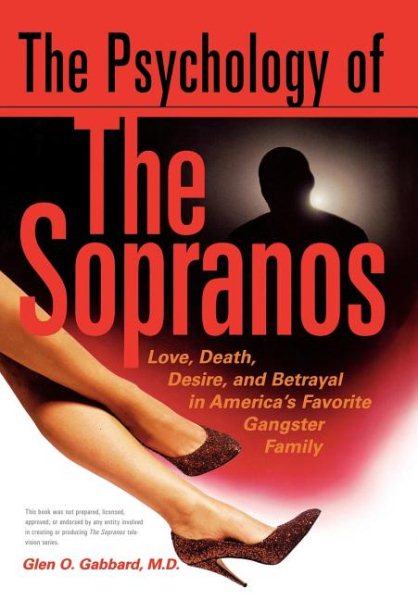 The Psychology Of The Sopranos Love, Death,, Desire And Betrayal In America's Favorite Gangster Family