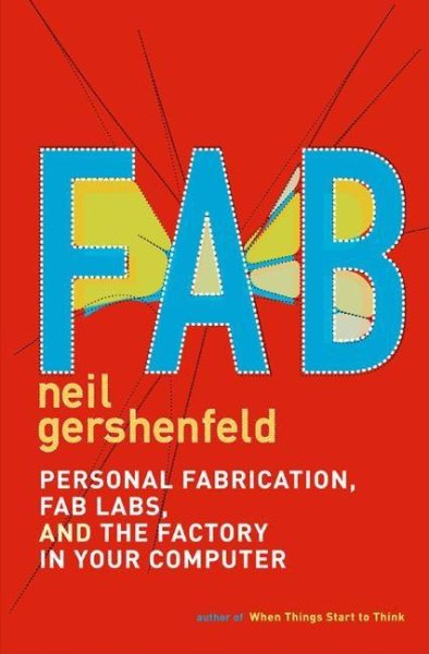 FAB: The Coming Revolution on Your Desktop--from Personal Computers to Personal Fabrication cover