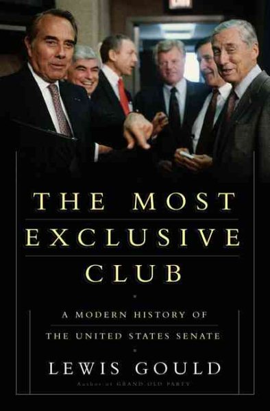 The Most Exclusive Club: A History of the Modern United States Senate cover