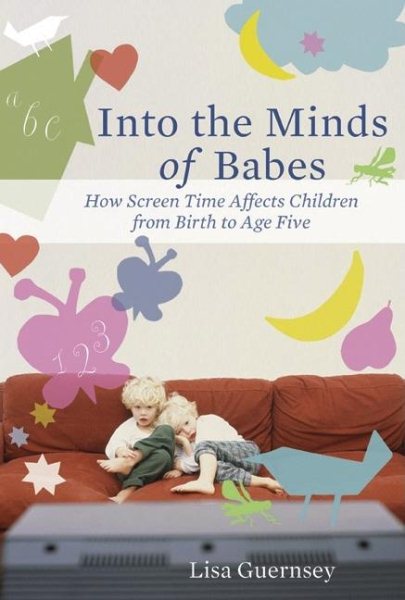 Into the Minds of Babes: How Screen Time Affects Children from Birth to Age Five cover