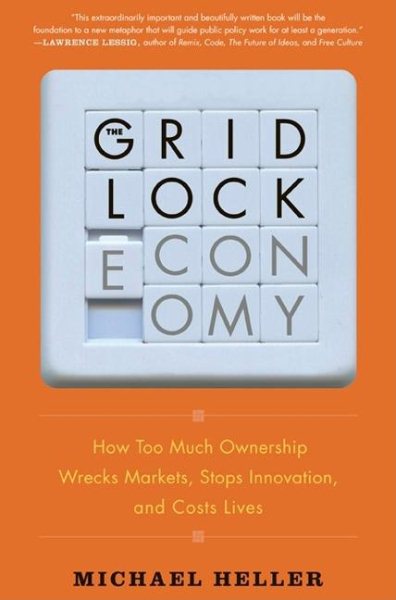 The Gridlock Economy: How Too Much Ownership Wrecks Markets, Stops Innovation, and Costs Lives cover
