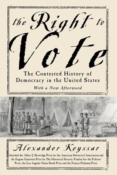 The Right To Vote The Contested History Of Democracy In The United States cover
