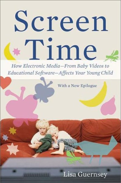 Screen Time: How Electronic Media--From Baby Videos to Educational Software--Affects Your Young Child cover
