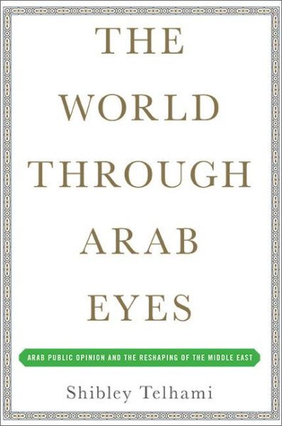 The World Through Arab Eyes: Arab Public Opinion and the Reshaping of the Middle East cover