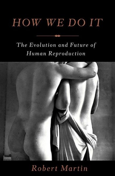 How We Do It: The Evolution and Future of Human Reproduction cover