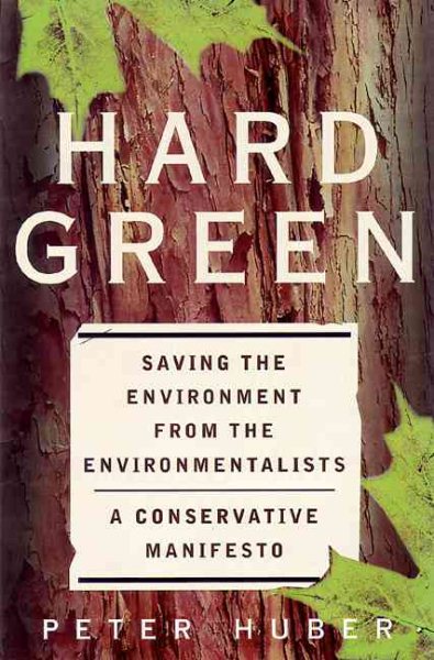 Hard Green: Saving The Environment From The Environmentalists: A Conservative Manifesto cover