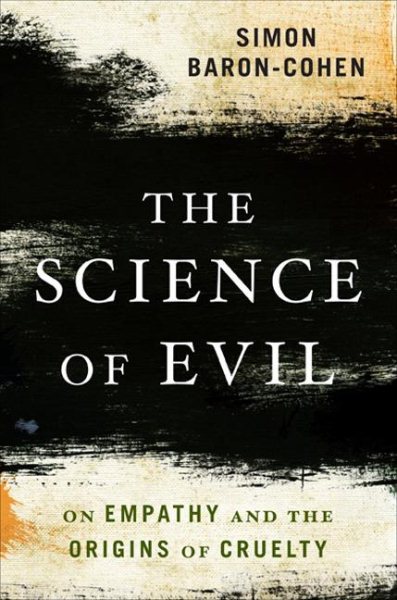 The Science of Evil: On Empathy and the Origins of Cruelty cover