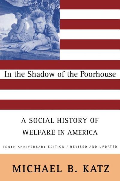 In the Shadow Of the Poorhouse (Tenth Anniversary Edition): A Social History Of Welfare In America cover