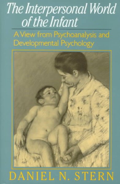 Interpersonal World Of The Infant: A View From Psychoanalysis And Developmental Psychology cover