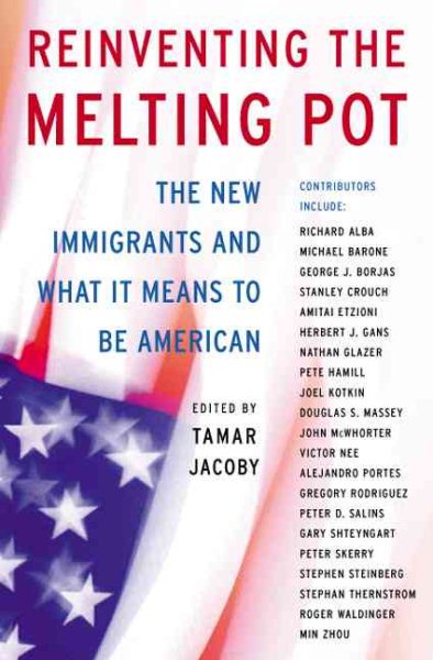 Reinventing The Melting Pot: The New Immigrants And What It Means To Be American cover