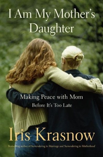 I Am My Mother's Daughter: Making Peace With Mom--Before It's Too Late cover