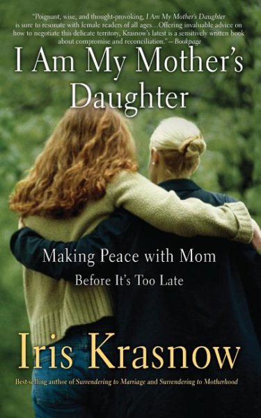 I Am My Mother's Daughter: Making Peace With Mom -- Before It's Too Late cover