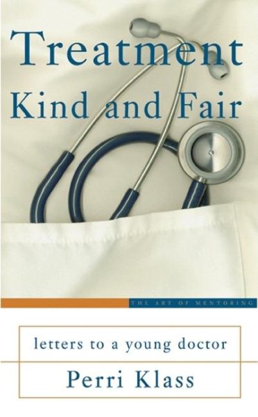 Treatment Kind and Fair: Letters to a Young Doctor (Art of Mentoring) cover
