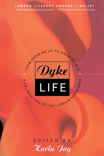 Dyke Life: From Growing Up To Growing Old, A Celebration Of The Lesbian Experience cover