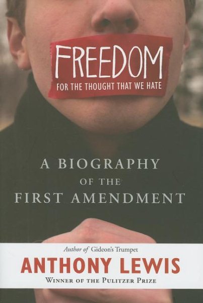 Freedom for the Thought That We Hate: A Biography of the First Amendment cover