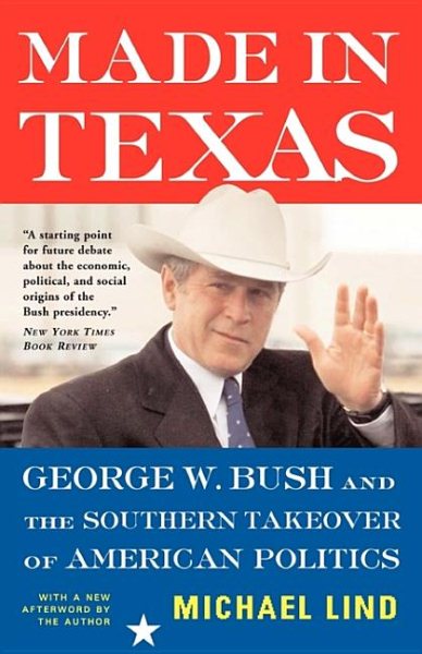 Made In Texas: George W. Bush And The Southern Takeover Of American Politics (New America Books) cover