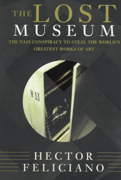 The Lost Museum: The Nazi Conspiracy To Steal The World's Greatest Works Of Art cover