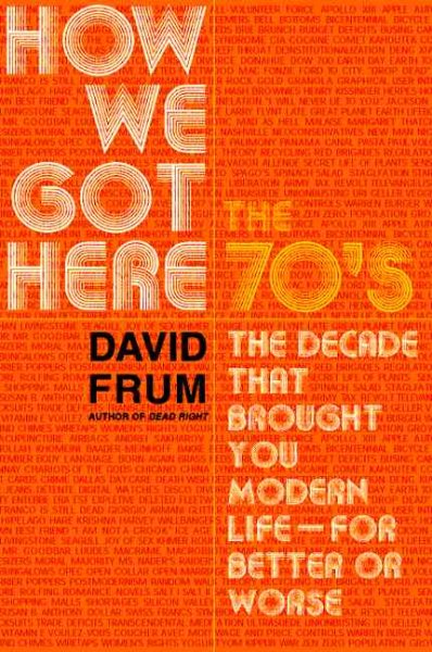 How We Got Here: The 1970s: The Decade That Brought You Modern Life (for Better Or Worse) cover