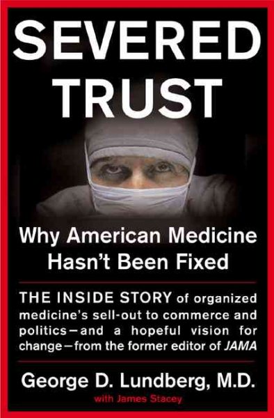 Severed Trust: Why American Medicine Hasn't Been Fixed cover