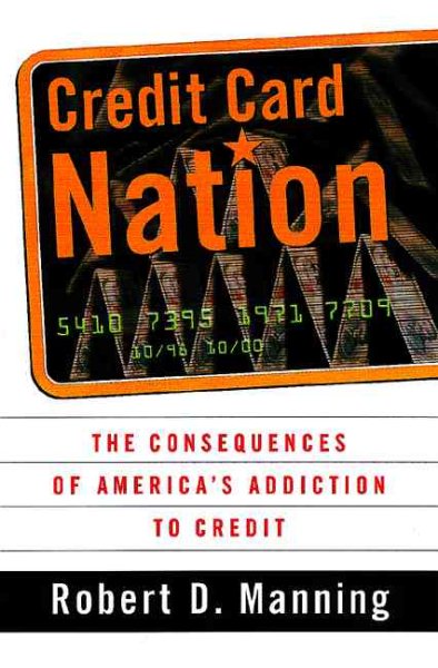 Credit Card Nation The Consequences Of America's Addiction To Credit