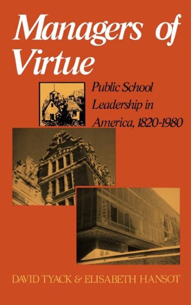 Managers Of Virtue: Public School Leadership In America, 1820-1980 cover