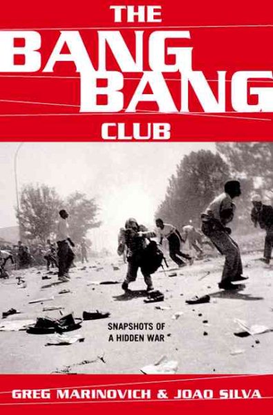 The Bang-Bang Club: Snapshots from a Hidden War cover
