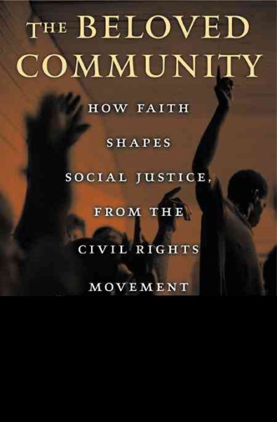 The Beloved Community: How Faith Shapes Social Justice, from the Civil Rights Movement to Today cover