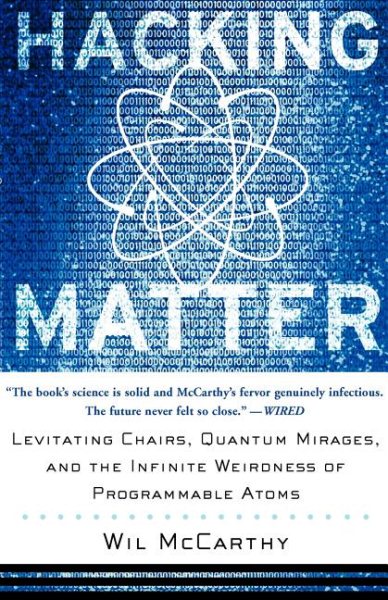 Hacking Matter: Levitating Chairs, Quantum Mirages, and the Infinite Weirdness of Programmable Atoms cover