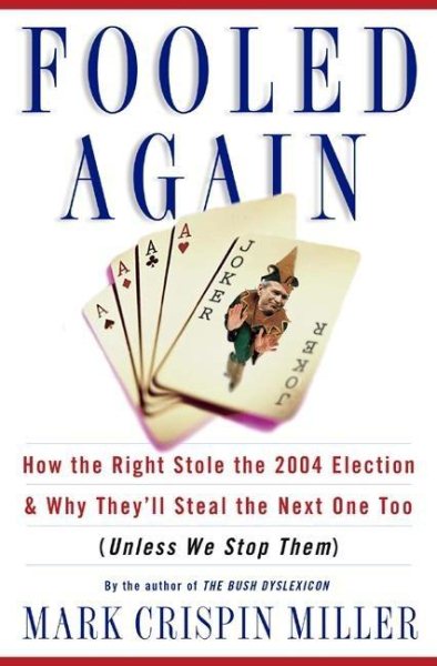 Fooled Again: How the Right Stole the 2004 Election and Why They'll Steal the Next One Too (Unless We Stop Them) cover
