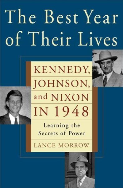 The Best Year of Their Lives: Kennedy, Nixon, and Johnson in 1948: Learning the Secrets of Power cover