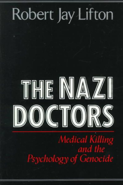 The Nazi Doctors: Medical Killing and the Psychology of Genocide cover