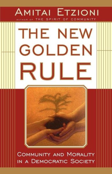 The New Golden Rule: Community And Morality In A Democratic Society cover