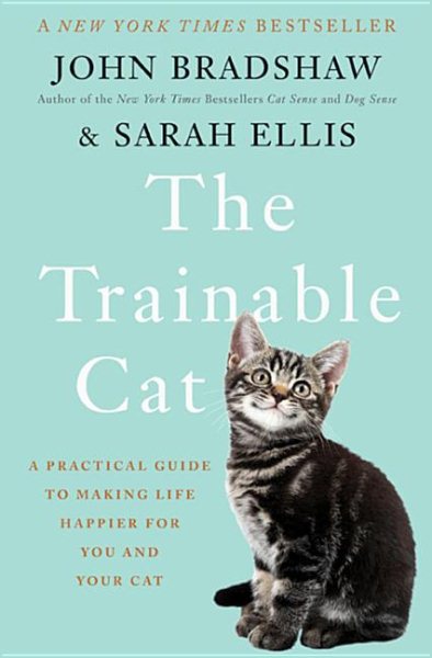 The Trainable Cat: A Practical Guide to Making Life Happier for You and Your Cat cover