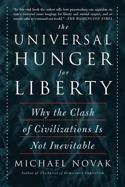 The Universal Hunger for Liberty: Why the Clash of Civilizations Is Not Inevitable cover