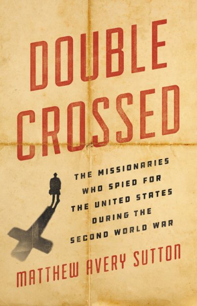 Double Crossed: The Missionaries Who Spied for the United States During the Second World War cover