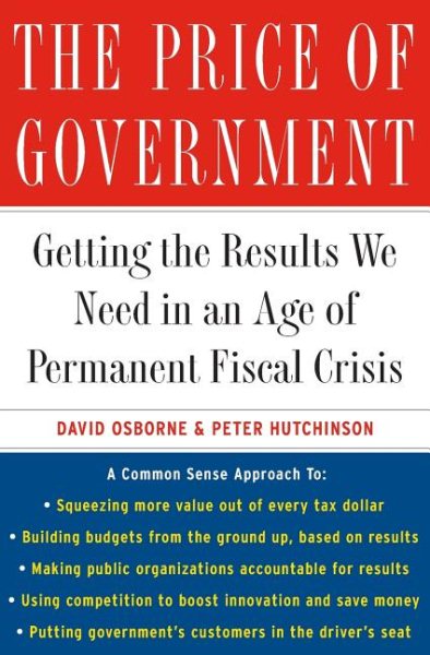 The Price of Government: Getting the Results We Need in an Age of Permanent Fiscal Crisis cover