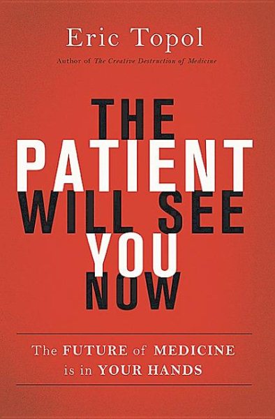 The Patient Will See You Now: The Future of Medicine is in Your Hands cover