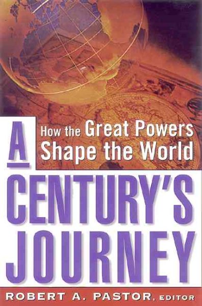 A Century's Journey: How The Great Powers Shape The World cover