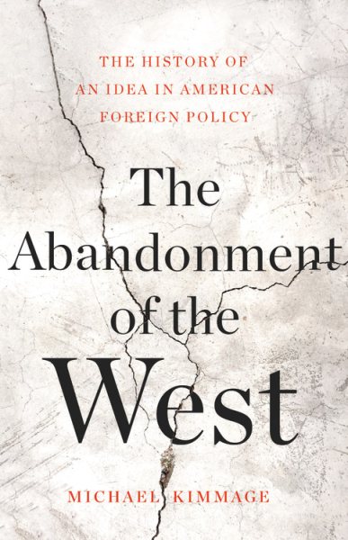 The Abandonment of the West: The History of an Idea in American Foreign Policy cover