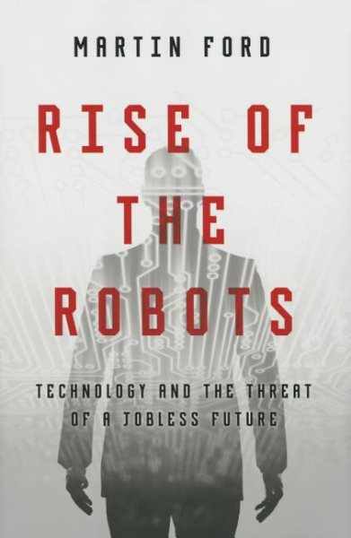 Rise of the Robots: Technology and the Threat of a Jobless Future cover