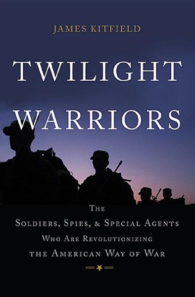Twilight Warriors: The Soldiers, Spies, and Special Agents Who Are Revolutionizing the American Way of War cover