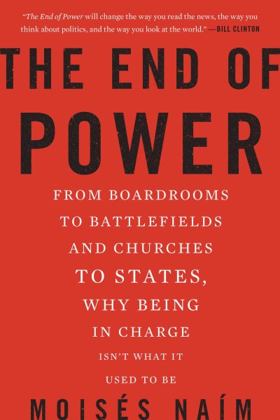 The End of Power: From Boardrooms to Battlefields and Churches to States, Why Being In Charge Isn't What It Used to Be cover