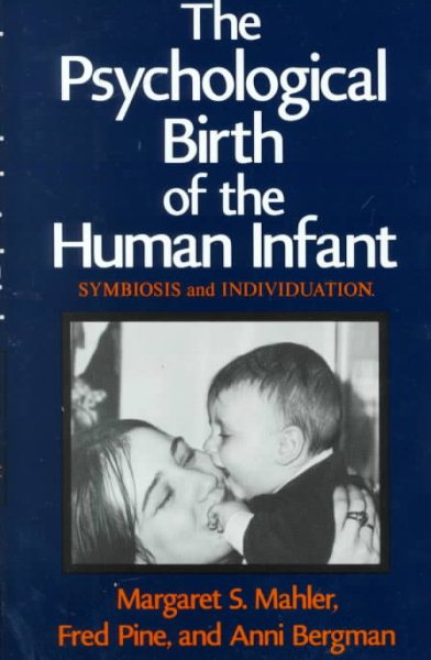 The Psychological Birth of the Human Infant: Symbiosis and Individuation cover